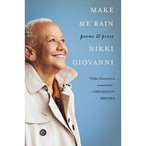 Make Me Rain: Poems & Prose, Paperback - Nikki Giovanni imagine