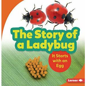 The Story of a Ladybug: It Starts with an Egg, Paperback - Lisa Owings imagine