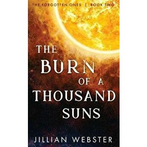 The Burn of a Thousand Suns, Paperback - Jillian Webster imagine