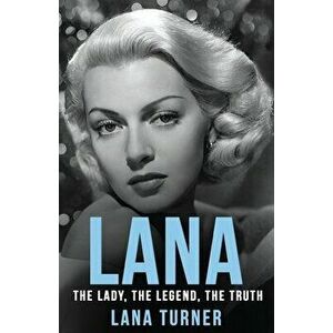 Lana: The Lady, The Legend, The Truth, Paperback - Lana Turner imagine