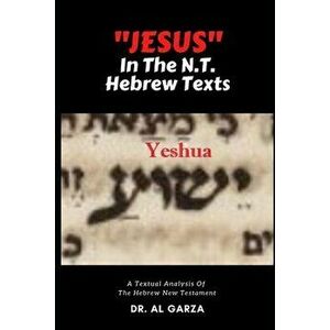 "Jesus" In The N.T. Hebrew Texts: A Textual Analysis of the New Testament Hebrew (Black and White Photos), Paperback - Sefer Press imagine