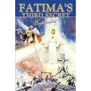 Fatima's Third Secret Explained, Paperback - Thomas W. Petrisko imagine