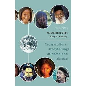 Reconnecting God's Story to Ministry: Cross-Cultural Storytelling at Home and Abroad, Paperback - Tom A. Steffen imagine
