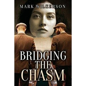 Bridging The Chasm, Paperback - Mark Wilkerson imagine