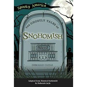 The Ghostly Tales of Snohomish, Paperback - Deborah Cuyle imagine