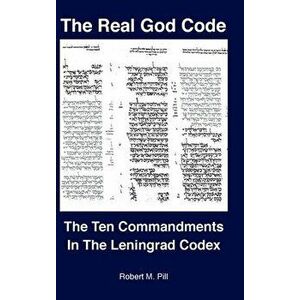 The Real God Code: The Ten Commandments In The Leningrad Codex, Hardcover - Robert Pill imagine