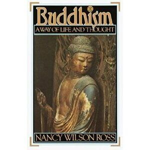 Buddhism: Way of Life & Thought, Paperback - Nancy Wilson Ross imagine