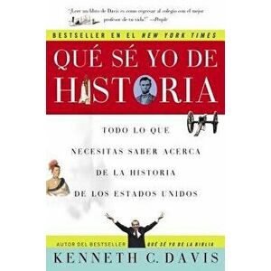 Que Se Yo de Historia: Todo Lo Que Necesitas Saber Acerca de la Historia de Estados Unidos, Paperback - Kenneth C. Davis imagine