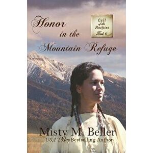 Honor in the Mountain Refuge, Paperback - Misty M. Beller imagine