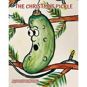 The Christmas Pickle, Paperback - Aldous Bunting imagine