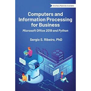 Computers and Information Processing for Business: Microsoft Office 2019 and Python, Paperback - Sergio S. Ribeiro imagine