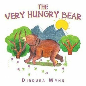 The Very Hungry Bear, Paperback - Dirdura Wynn imagine