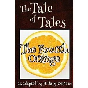 The Fourth Orange: a funny fairy tale one act play [Theatre Script], Paperback - Hillary DePiano imagine