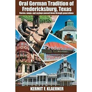 Oral German Tradition of Fredericksburg, Texas, Paperback - Kermit F. Klaerner imagine