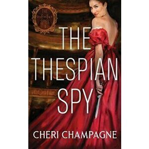 The Thespian Spy, Paperback - Cheri Champagne imagine