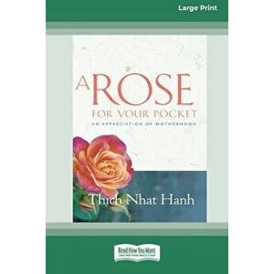 A Rose for Your Pocket: An Appreciation of Motherhood (16pt Large Print Edition), Paperback - Thich Nhat Hanh imagine