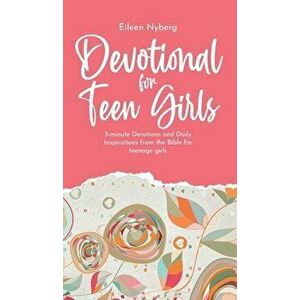 Devotional for Teen Girls: 3-minute Devotions and Daily Inspirations from The Bible for Teenage Girls, Hardcover - Eileen Nyberg imagine