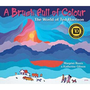 A Brush Full of Colour: The World of Ted Harrison, Paperback - Margriet Ruurs imagine