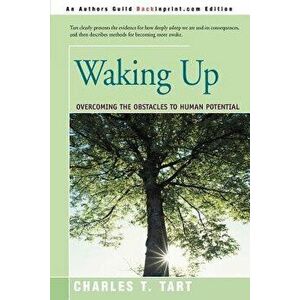 Waking Up: Overcoming the Obstacles to Human Potential, Paperback - Charles T. Tart imagine