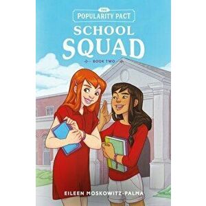 The Popularity Pact: School Squad: Book Two, Paperback - Eileen Moskowitz-Palma imagine