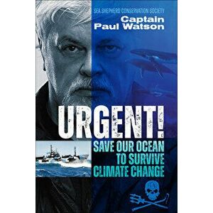 Urgent!: Save Our Ocean to Survive Climate Change, Paperback - Captain Paul Watson imagine