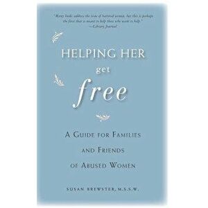 Helping Her Get Free: A Guide for Families and Friends of Abused Women, Paperback - Susan Brewster imagine