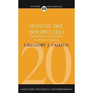 Manual del Discipulado: Creciendo Y Ayudando a Otros a Crecer, Paperback - Greg Ogden imagine