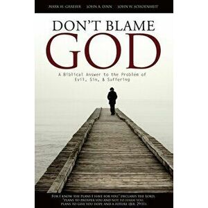 Don't Blame God: A Biblical Answer to the Problem of Evil, Sin, & Suffering, Paperback - John W. Schoenheit imagine