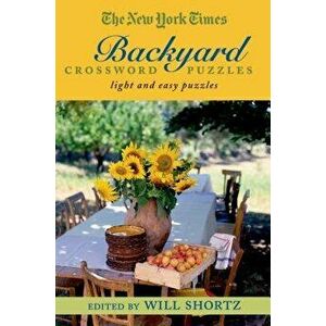 The New York Times Backyard Crossword Puzzles: Light and Easy Puzzles, Paperback - *** imagine