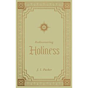 Rediscovering Holiness, Hardcover - J. I. Packer imagine