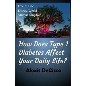 How Does Type 1 Diabetes Affect Your Daily Life?, Paperback - Alexis DeCicca imagine