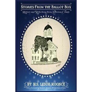 Stories From the Ballot Box: History and Reflections from Jefferson County, Paperback - Howard Koonce imagine