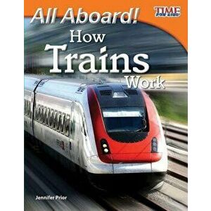 All Aboard! How Trains Work, Paperback - Jennifer Prior imagine