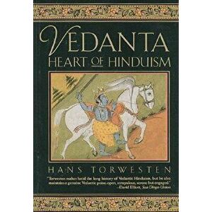 Vedanta: Heart of Hinduism, Paperback - Hans Torwestern imagine