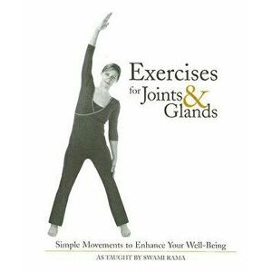 Exercises for Joints & Glands: Simple Movements to Enhance Your Well-Being, Hardcover - Swami Rama imagine