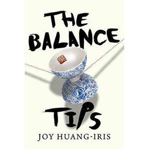 The Balance Tips, Paperback - Joy Huang-Iris imagine