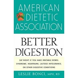 American Dietetic Association Guide to Better Digestion, Paperback - Leslie Bonci imagine