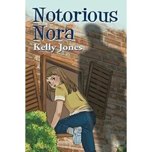 Notorious Nora, Paperback - Kelly Jones imagine