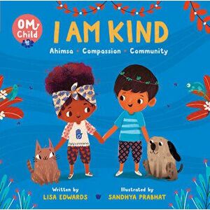 Om Child: I Am Kind: Ahimsa, Compassion, and Community, Board book - Lisa Edwards imagine