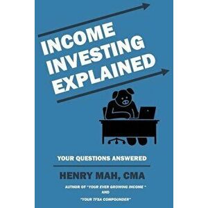Income Investing Explained, Paperback - Henry Mah imagine