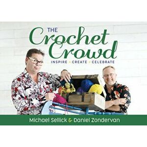 The Crochet Crowd: Inspire, Create & Celebrate, Paperback - Michael Sellick imagine