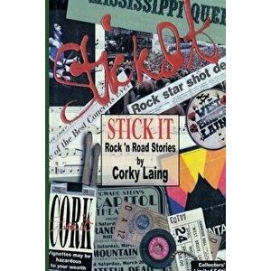 Stick It - Rock and Road Stories, Paperback - Corky Laing imagine
