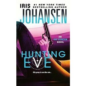 Hunting Eve: An Eve Duncan Novel, Paperback - Iris Johansen imagine