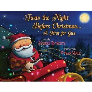'Twas the Night Before Christmas: A First for Gus, Paperback - Sherry Roberts imagine