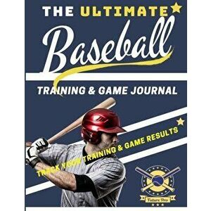 The Ultimate Baseball Training and Game Journal: Record and Track Your Training Game and Season Performance: Perfect for Kids and Teen's: 8.5 x 11-inc imagine