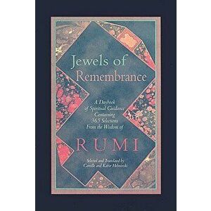 Jewels of Remembrance: A Daybook of Spiritual Guidance Containing 365 Selections from the Wisdom of Rumi, Paperback - Camille Helminski imagine