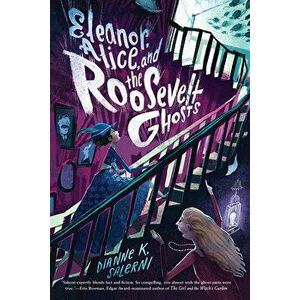 Eleanor, Alice, and the Roosevelt Ghosts, Paperback - Dianne K. Salerni imagine