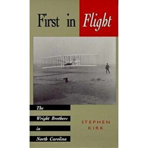 First in Flight: The Wright Brothers in North Carolina, Paperback - Stephen Kirk imagine