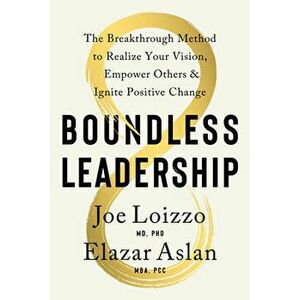 Boundless Leadership: The Breakthrough Method to Realize Your Vision, Empower Others, and Ignite Positive Change - Joe Loizzo imagine