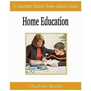 Home Education: Charlotte Mason Homeschooling Series, Vol. 1, Paperback - Charlotte Mason imagine